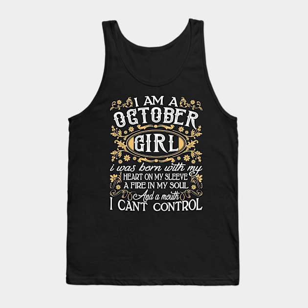 I Am A October Girl I Was Born With My Heart On My Sleeve A Fire In My Soul And A Mouth I Can't Control Tank Top by Tuyetle